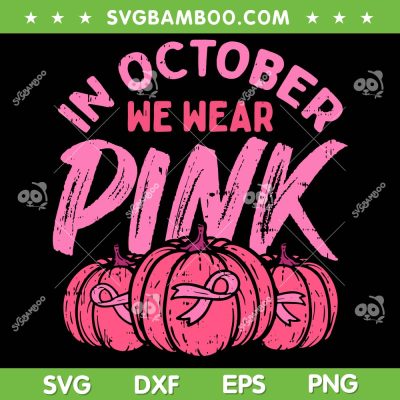 Pink Pumpkin In October SVG PNG, In October We Wear Pink SVG, Pumpkin Halloween DXF SVG PNG EPS Pink Pumpkin In October SVG PNG, In October We Wear Pink SVG, Pumpkin Halloween DXF SVG PNG EPS