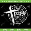 Pray On It Pray Over It Pray Through It SVG, Pray Over It Cross SVG, Christian Cross DXF SVG PNG EPS Pray On It Pray Over It Pray Through It SVG, Pray Over It Cross SVG, Christian Cross DXF SVG PNG EPS