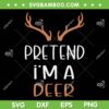 Pretend I'm A Deer SVG PNG, Hunting Deer SVG, Deer And Antlers DXF SVG PNG EPS Pretend I'm A Deer SVG PNG, Hunting Deer SVG, Deer And Antlers DXF SVG PNG EPS