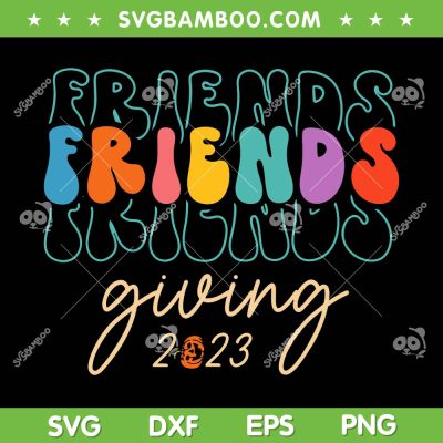 Retro Friends Giving 2023 SVG PNG, Friends Thanksgiving SVG, Friendsgiving Pumpkin 2023 DXF SVG PNG EPS