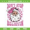 Retro Santa Baby Don't Stop Believin SVG PNG, Dont Stop Believing Santa SVG, Cute Pink Santa Claus DXF SVG PNG EPS Retro Santa Baby Don't Stop Believin SVG PNG, Dont Stop Believing Santa SVG, Cute Pink Santa Claus DXF SVG PNG EPS