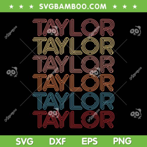 Retro Taylor First Name SVG PNG, Vintage Taylor Version SVG, I Love Taylor DXF SVG PNG EPS