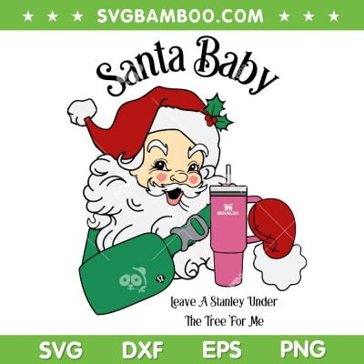 Santa Baby Leave A Stanley Under The Tree For Me SVG, Christmas Santa Cup And Bag SVG, Santa Baby Cute DXF SVG PNG EPS