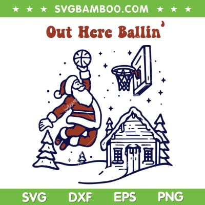 Santa Claus Out Here Ballin SVG PNG, Funny Christmas Cottagecore Santa SVG, Santa Claus Basketball DXF SVG PNG EPS Santa Claus Out Here Ballin SVG PNG, Funny Christmas Cottagecore Santa SVG, Santa Claus Basketball DXF SVG PNG EPS