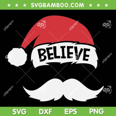 Santa Mustache Believe SVG PNG, Believe Santa Hat SVG, Santa Claus Believe DXF SVG PNG EPS