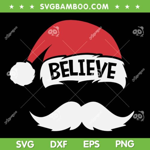 Santa Mustache Believe SVG PNG, Believe Santa Hat SVG, Santa Claus Believe DXF SVG PNG EPS