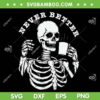 Skeleton Drink Coffee Never Better SVG PNG, Never Better Skeleton SVG, Halloween Coffee DXF SVG PNG EPS Skeleton Drink Coffee Never Better SVG PNG, Never Better Skeleton SVG, Halloween Coffee DXF SVG PNG EPS