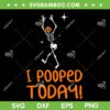 Skeleton I Pooped Today SVG PNG, Humor I Pooped Halloween SVG, Pumpkin Head Skeleton DXF SVG PNG EPS