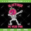 Skeleton In October We Wear Pink SVG PNG, Breast Cancer Pumpkin Halloween SVG, Pink Pumpkin Head Skeleton DXF SVG PNG EPS Skeleton In October We Wear Pink SVG PNG, Breast Cancer Pumpkin Halloween SVG, Pink Pumpkin Head Skeleton DXF SVG PNG EPS