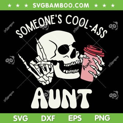 Someone's Cool Ass Aunt SVG PNG, Cool Auntie Club Skull Skeleton SVG, Funny Auntie DXF SVG PNG EPS