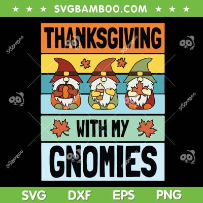 Thanksgiving With My Gnomies SVG PNG, Thanksg Gnomes SVG, Fall Gnome DXF SVG PNG EPS