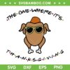 The One Where Its Thanksgiving SVG PNG, Turkey Day SVG, Happy Thanksgiving DXF SVG PNG EPS