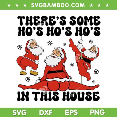 Theres Some Ho's In This House SVG PNG, Funny Santa Claus Sexy Dance SVG, Santa Christmas Quote DXF SVG PNG EPS