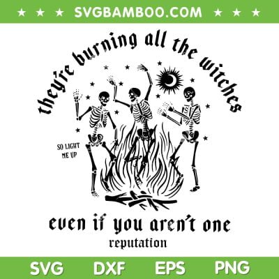 They're Burning All The Witches SVG PNG, Even If You Aren't One Reputation SVG, Dancing Skeleton DXF SVG PNG EPS They're Burning All The Witches SVG PNG, Even If You Aren't One Reputation SVG, Dancing Skeleton DXF SVG PNG EPS