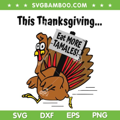 This Thanksgiving Eat More Tamales SVG PNG, Tamale Eating Thanksgiving SVG, Mexican Thanksgiving Day DXF SVG PNG EPS