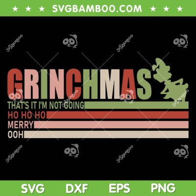 Vintage Grinchmas SVG PNG, Funny Grinch Distressed Christmas SVG, Thats Its Im Not Going DXF SVG PNG EPS