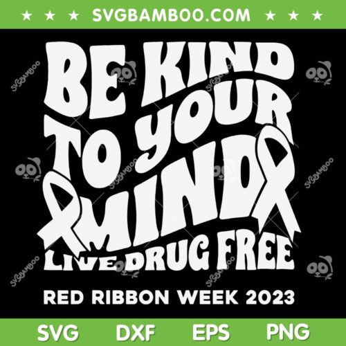 Be Kind To Your Mind Red Ribbon Week Drug Free SVG, Drug Free Week SVG, Red Ribbon Week 2023 DXF SVG PNG EPS