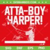 Bryce Harper Atta Boy SVG PNG, Harper Philadelphia Baseball SVG, Atta Boy Harper DXF SVG PNG EPS