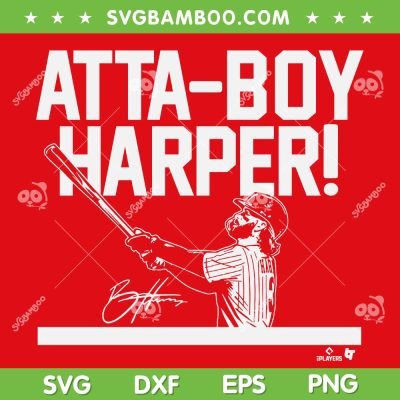 Bryce Harper Atta Boy SVG PNG, Harper Philadelphia Baseball SVG, Atta Boy Harper DXF SVG PNG EPS