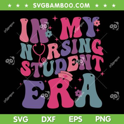 In My Nursing Student Era SVG PNG, Groovy Student Nurse SVG, Future Nurse DXF SVG PNG EPS