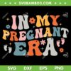 In My Pregnant Era Retro SVG, Groovy Quote Mom And Baby SVG, Happy Pregnancy DXF SVG PNG EPS In My Pregnant Era Retro SVG, Groovy Quote Mom And Baby SVG, Happy Pregnancy DXF SVG PNG EPS