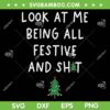 Look At Me Being All Festive And Shit SVG, Xmas Quote SVG, Funny Christmas Tree DXF SVG PNG EPS