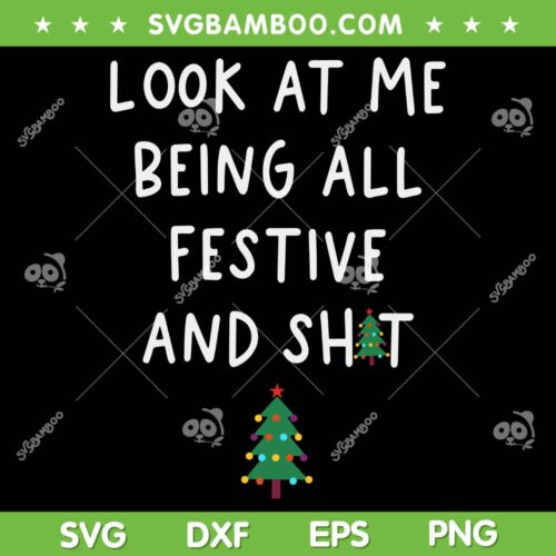 Look At Me Being All Festive And Shit SVG, Xmas Quote SVG, Funny Christmas Tree DXF SVG PNG EPS