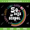 50 Days Of School SVG PNG, 50th Day Of School SVG, Rainbow Happy 50 Days Of School DXF SVG PNG EPS