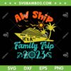 Aw Ship It's A Family Cruise 2023 SVG, Trip Vacation Matching SVG, Summer Vacation DXF SVG PNG EPS