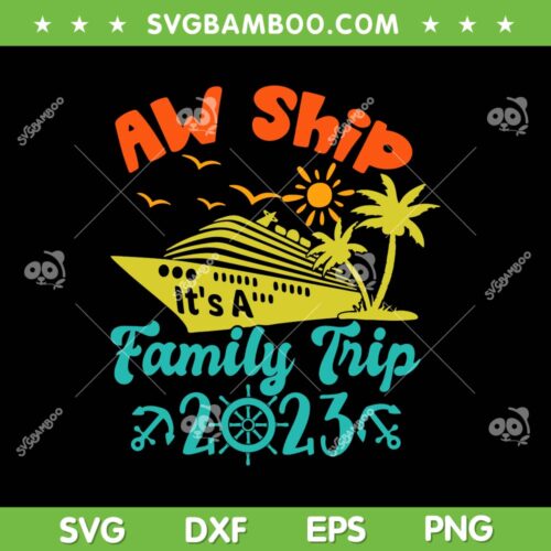 Aw Ship It's A Family Cruise 2023 SVG, Trip Vacation Matching SVG, Summer Vacation DXF SVG PNG EPS
