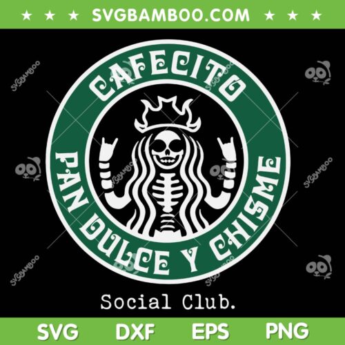 Cafecito Pan Dulce Y Chisme Mexicana Social Club SVG, Cafecito Y Chisme Starbucks SVG, Social Club DXF SVG PNG EPS