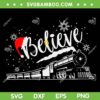 Christmas North Pole Polar Express SVG, The Polar Express Believe SVG, Believe Santa Hat DXF SVG PNG EPS Christmas North Pole Polar Express SVG, The Polar Express Believe SVG, Believe Santa Hat DXF SVG PNG EPS