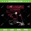 Circumcise Florida Just The Tip SVG PNG, Circumcise Florida State SVG, Circumcision War DXF SVG PNG EPS Circumcise Florida Just The Tip SVG PNG, Circumcise Florida State SVG, Circumcision War DXF SVG PNG EPS
