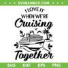 I Love It When We're Cruising Together SVG, Cruise Family SVG, Cruise Ship DXF SVG PNG EPS I Love It When We're Cruising Together SVG, Cruise Family SVG, Cruise Ship DXF SVG PNG EPS