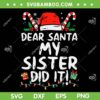 Dear Santa My Sister Did It SVG PNG, Funny Christmas Girls SVG, Christmas Saying DXF SVG PNG EPS Dear Santa My Sister Did It SVG PNG, Funny Christmas Girls SVG, Christmas Saying DXF SVG PNG EPS