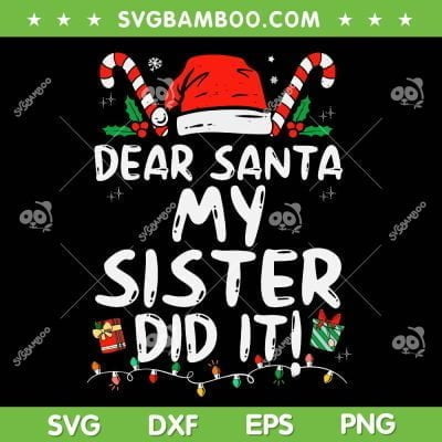 Dear Santa My Sister Did It SVG PNG, Funny Christmas Girls SVG, Christmas Saying DXF SVG PNG EPS Dear Santa My Sister Did It SVG PNG, Funny Christmas Girls SVG, Christmas Saying DXF SVG PNG EPS