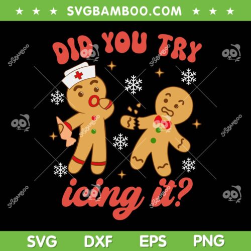 Did You Try Icing It SVG PNG, Funny Christmas Nurse Gingerbread Man SVG, Gingerbread Christmas DXF SVG PNG EPS