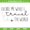 Excuse Me While I Travel The World SVG, Excuse Me Vacation SVG, Vacation Quotes DXF SVG PNG EPS Excuse Me While I Travel The World SVG, Excuse Me Vacation SVG, Vacation Quotes DXF SVG PNG EPS