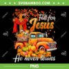 Fall For Jesus He Never Leaves PNG, Thanksgiving Christian Autumn PNG, Fall For Jesus PNG