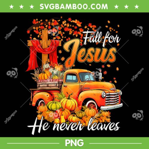 Fall For Jesus He Never Leaves PNG, Thanksgiving Christian Autumn PNG, Fall For Jesus PNG