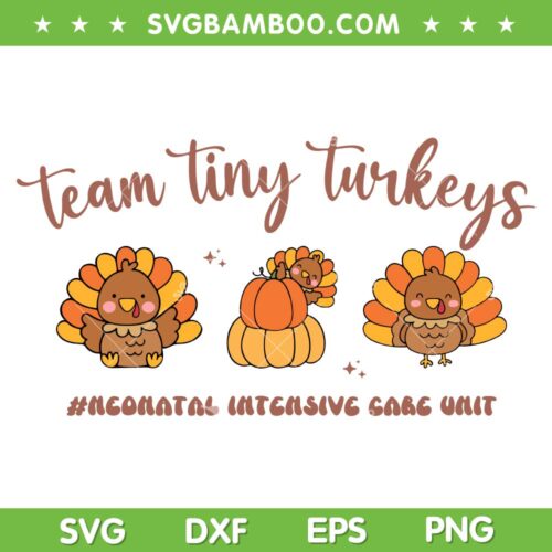 Fall Team Tiny Turkeys SVG PNG, Neonatal NICU Nurse Thanksgiving SVG, Thanksgiving Turkey Cute DXF SVG PNG EPS