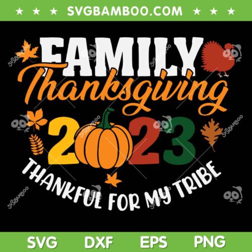 Family Thanksgiving 2023 SVG PNG, Thankful For My Tribe SVG, Matching Family 2023 DXF SVG PNG EPS