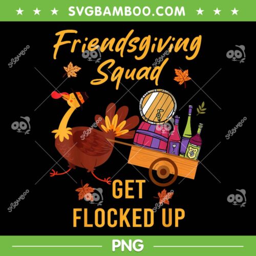Friendsgiving Squad Get Flocked Up PNG, Turkey Thanksgiving Day PNG, Friendsgiving Turkey PNG