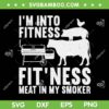 Funny BBQ Meat Smoking SVG PNG, I'm Into Fitness Meat Smoker SVG, Smoking Meat Gifts DXF SVG PNG EPS Funny BBQ Meat Smoking SVG PNG, I'm Into Fitness Meat Smoker SVG, Smoking Meat Gifts DXF SVG PNG EPS