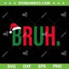 Funny Christmas Bruh Xmas SVG PNG, Bruh Merry Christmas SVG, Bruh Santa Hat DXF SVG PNG EPS Funny Christmas Bruh Xmas SVG PNG, Bruh Merry Christmas SVG, Bruh Santa Hat DXF SVG PNG EPS
