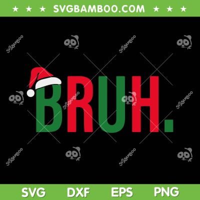 Funny Christmas Bruh Xmas SVG PNG, Bruh Merry Christmas SVG, Bruh Santa Hat DXF SVG PNG EPS