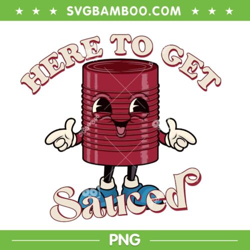 Funny Cranberry Sauce PNG, Thanksgiving Here To Get Sauced PNG, Cute Cranberry Sauce PNG