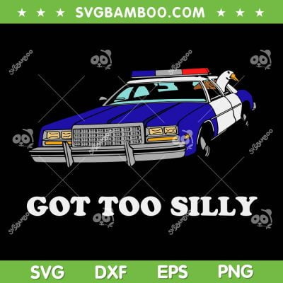 Got Too Silly SVG PNG, Silly Goose Police Car SVG, Funny Police Officer DXF SVG PNG EPS Got Too Silly SVG PNG, Silly Goose Police Car SVG, Funny Police Officer DXF SVG PNG EPS