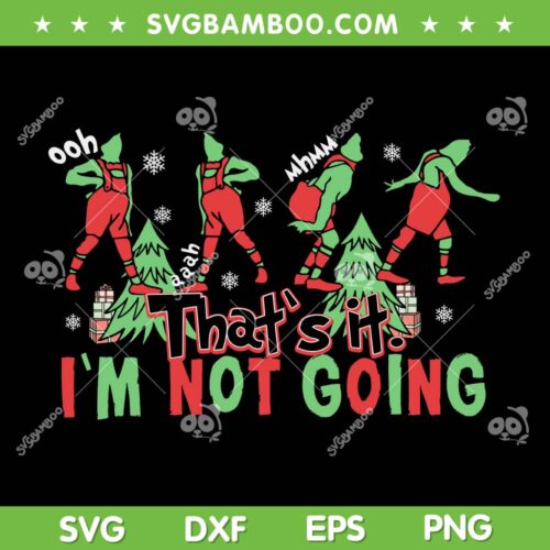 Funny Grinch That's It Im Not Going SVG, Christmas Clothing Santa SVG, Grinch Face Christmas DXF SVG PNG EPS