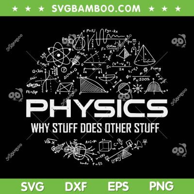 Funny Physics Teacher SVG PNG, Science Lover SVG, Physics Why Stuff Does Other Stuff DXF SVG PNG EPS Funny Physics Teacher SVG PNG, Science Lover SVG, Physics Why Stuff Does Other Stuff DXF SVG PNG EPS